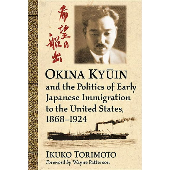 Okina Kyūin and the Politics of Early Japanese Immigration to the United States, 1868-1924, (Paperback)