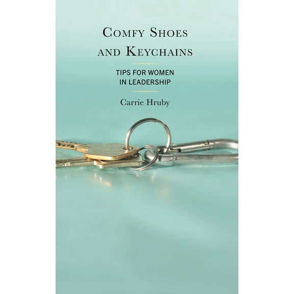 Comfy Shoes and Keychains: Tips for Women in Leadership, (Paperback)