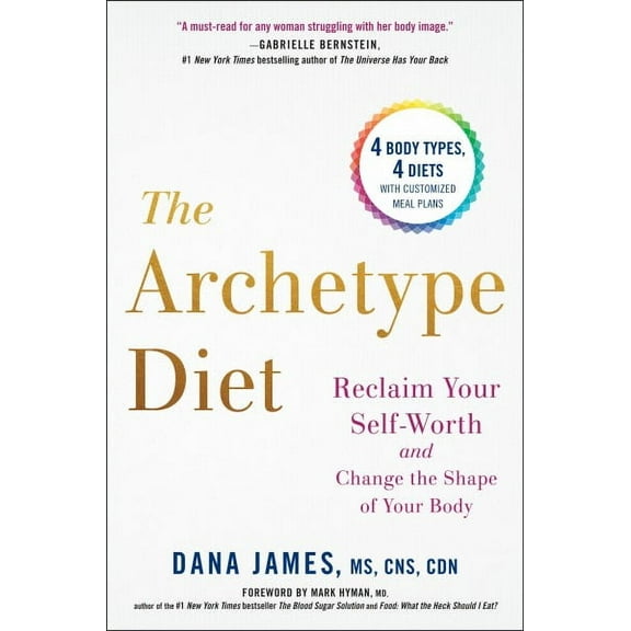 Archetype Diet : Reclaim Your Self-Worth and Change the Shape of Your Body