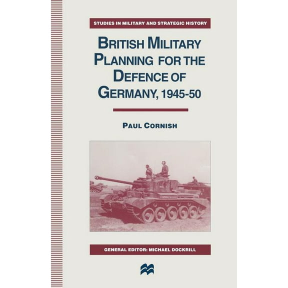 Studies in Military and Strategic Histor British Military Planning for the Defence of Germany 1945-50, (Paperback)