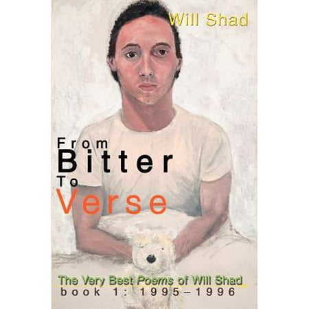 From Bitter to Verse : The Very Best Poems of Will Shad Book 1: