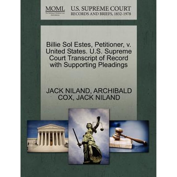Billie Sol Estes, Petitioner, V. United States. U.S. Supreme Court Transcript of Record with (Paperback) by Jack Niland, Archibald Cox