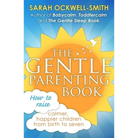 Pre-Owned The Gentle Parenting Book: How to Raise Calmer, Happier Children from Birth to Seven (Paperback) 0349408726 9780349408729