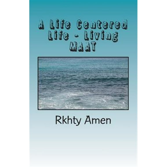 A Life Centered Life Living MAAT (Paperback)