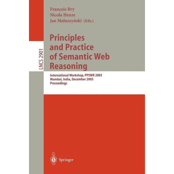 Lecture Notes in Computer Science Principles and Practice of Semantic Web Reasoning: International Workshop, Ppswr 2003, Mumbai, India, December 8, 2003, , Book 2901, (Paperback)