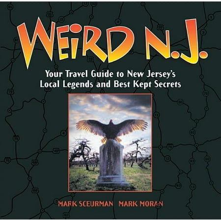 Weird n.j. : your travel guide to new jersey's local legends and best kept secrets: