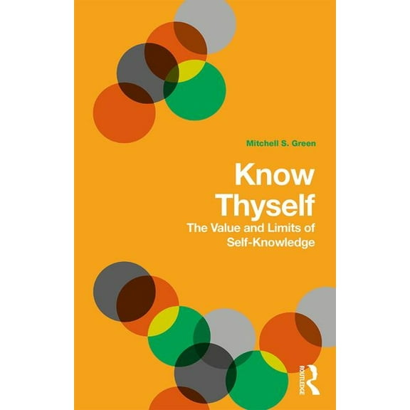 Know Thyself: The Value and Limits of Self-Knowledge, (Paperback)