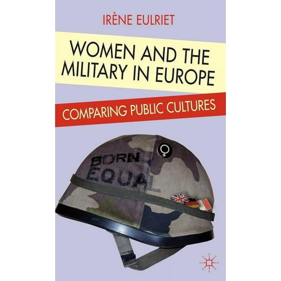 Women and the Military in Europe: Comparing Public Cultures, (Hardcover)