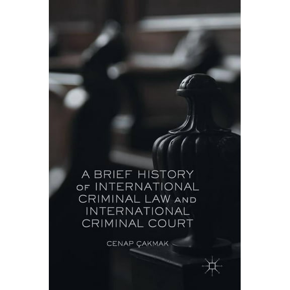 A Brief History of International Criminal Law and International Criminal Court, (Hardcover)