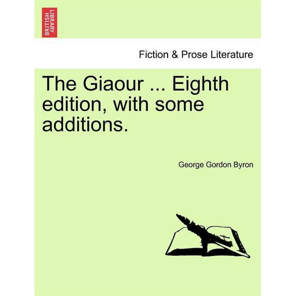 The Giaour ... Eighth Edition, with Some Additions. (Paperback)