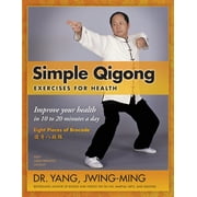 Simple Qigong Exercises for Health: Improve Your Health in 10 to 20 Minutes a Day