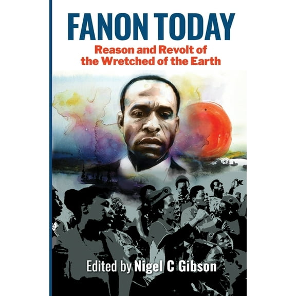 Fanon Today: Reason and Revolt of the Wretched of the Earth, (Paperback)