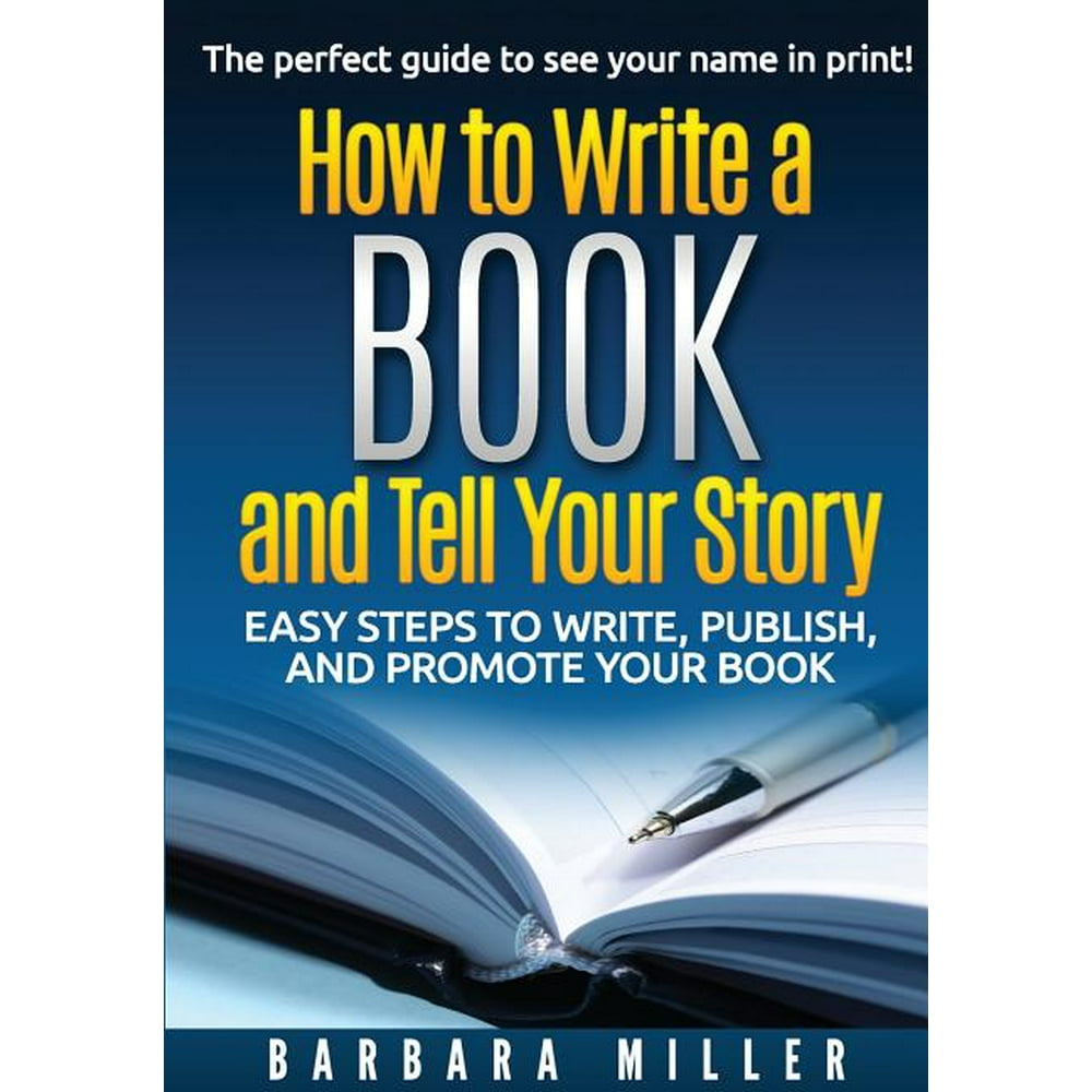 How to Write a Book and Tell Your Story Easy Steps to Write, Publish