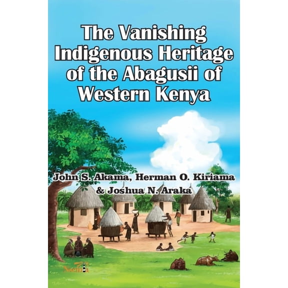 The Vanishing Indigenous Heritage of the Abagusii of Kenya, (Paperback)