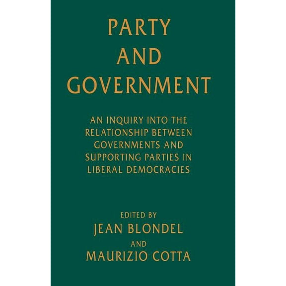 Party and Government: An Inquiry Into the Relationship Between Governments and Supporting Parties in Liberal Democracies, (Paperback)