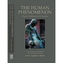 The Human Phenomenon: Pierre Teilhard de Chardin, 2nd Edition, (Paperback)