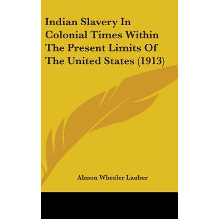Indian Slavery In Colonial Times Within The Present Limits