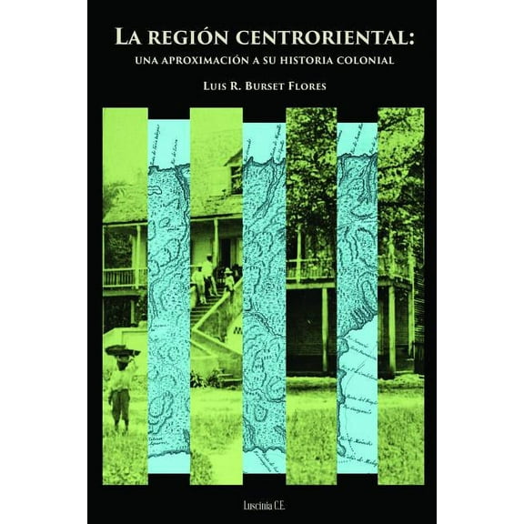 La región centroriental: una aproximación a su historia colonial, (Paperback)