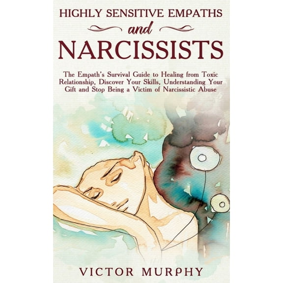 Highly Sensitive Empaths and Narcissists: The Empath's Survival Guide to Healing from Toxic Relationship, Discover Your Skills, Understanding Your Gif