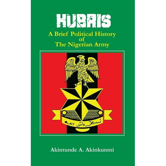 Hubris: A Brief Political History of the Nigerian Army, (Hardcover)