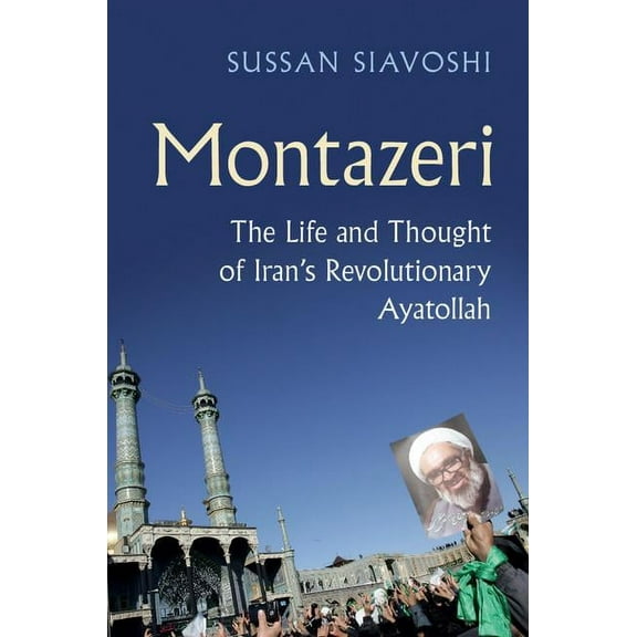 Montazeri: The Life and Thought of Iran's Revolutionary Ayatollah, (Hardcover)