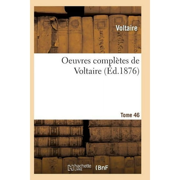 Litterature: Oeuvres Complètes de Voltaire. Tome 46 (Paperback)