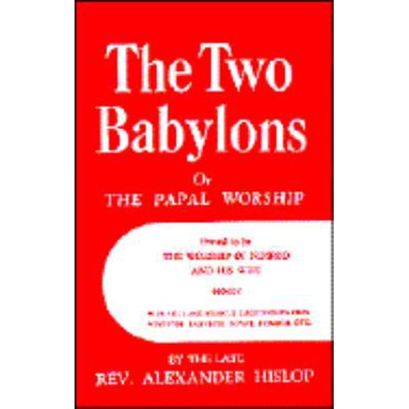 Pre-Owned The Two Babylons or The Papal Worship: Proved to be the Worship of Nimrod and his Wife (Hardcover) 0872133303 9780872133303