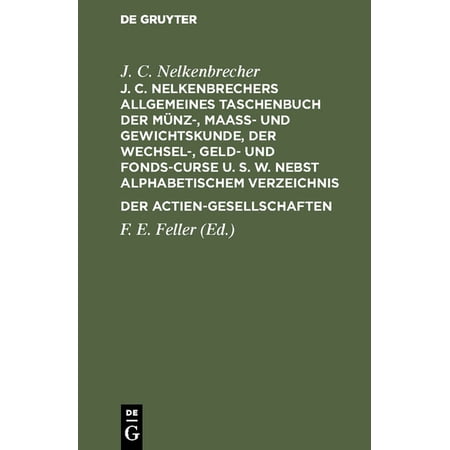 J. C. Nelkenbrechers Allgemeines Taschenbuch Der MÃ¼nz- MaaÃ - Und Gewichtskunde Der Wechsel- Geld- Und Fonds-Curse U. (Hardcover)