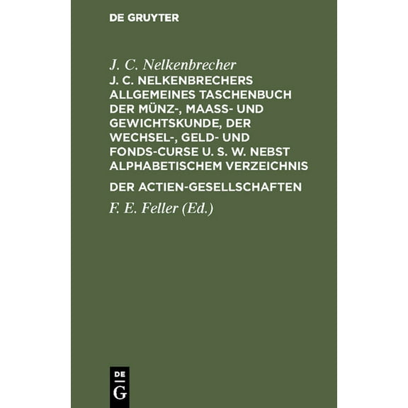 J. C. Nelkenbrechers Allgemeines Taschenbuch Der Münz-, MaaÃ- Und Gewichtskunde, Der Wechsel-, Geld- Und Fonds-Curse U. , (Hardcover)