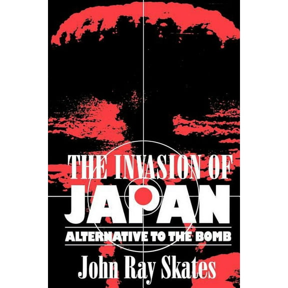 The Invasion of Japan: Alternative to the Bomb, (Paperback)