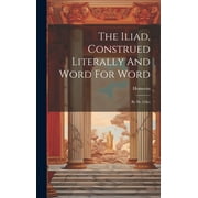 The Iliad, Construed Literally And Word For Word (Hardcover)