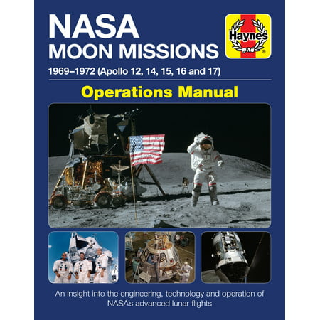 NASA Moon Missions Operations Manual : 1969 - 1972 (Apollo 12, 14, 15, 16 and 17) - An insight into the engineering, technology and operation of NASA's advanced lunar flights