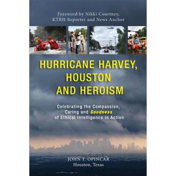 Pre-Owned Hurricane Harvey, Houston and Heroism: Celebrating the Compassion, Caring and Goodness of Ethical Intelligence in Action
