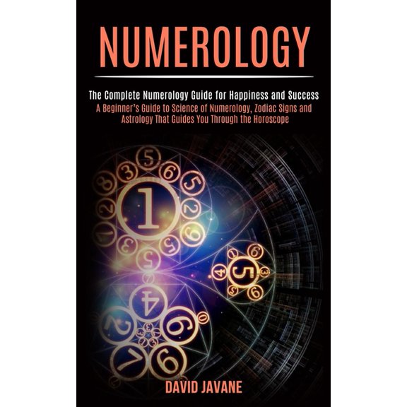 Numerology: A Beginner's Guide to Science of Numerology, Zodiac Signs and Astrology That Guides You Through the Horoscop, (Paperback)