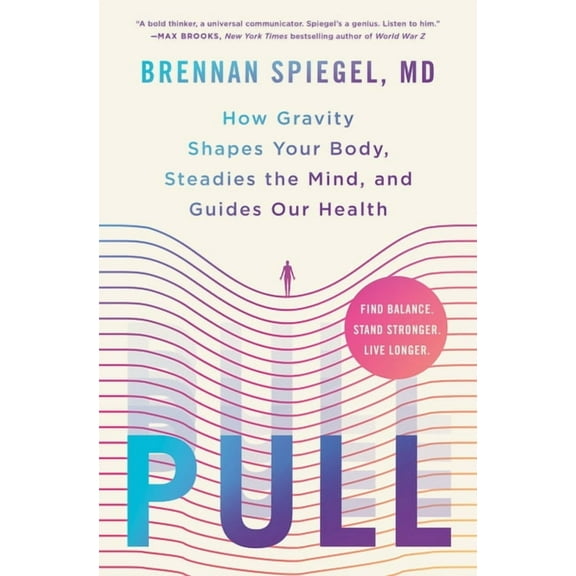 Pull: How Gravity Shapes Your Body, Steadies the Mind, and Guides Our Health, (Hardcover)