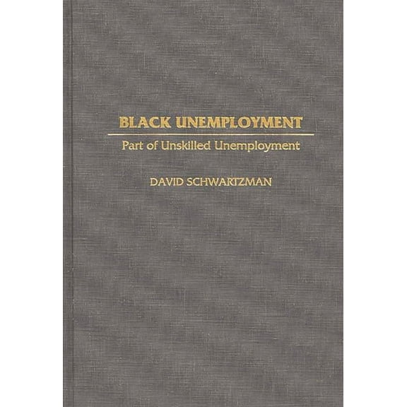 Contributions in Labor Studies Black Unemployment: Part of Unskilled Unemployment, (Hardcover)