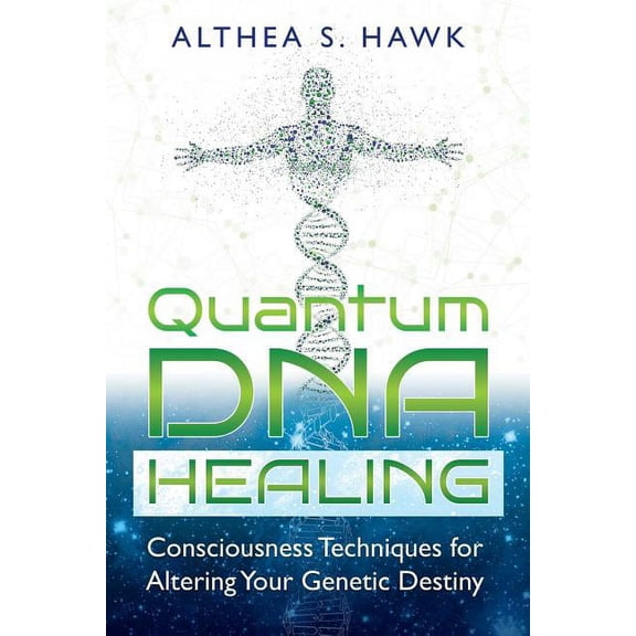 Quantum DNA Healing: Consciousness Techniques for Altering Your Genetic Destiny, (Paperback)