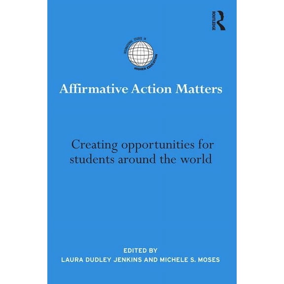 International Studies in Higher Educatio Affirmative Action Matters: Creating opportunities for students around the world, (Paperback)
