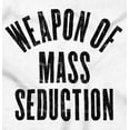 thumbnail image 2 of Weapons of Mass Seduction Joke Sweatshirt for Men or Women Brisco Brands L, 2 of 6