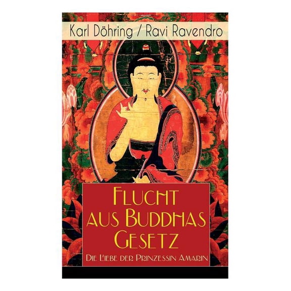 Flucht aus Buddhas Gesetz - Die Liebe der Prinzessin Amarin: Historischer Roman (Siam, heutiges Thailand), (Paperback)