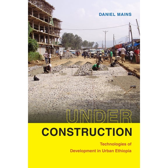 Under Construction: Technologies of Development in Urban Ethiopia, (Hardcover)