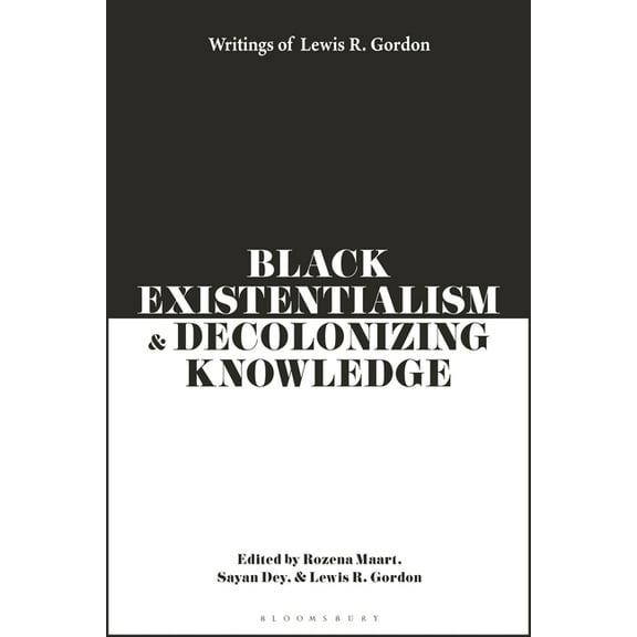 Black Existentialism and Decolonizing Knowledge: Writings of Lewis R. Gordon, (Hardcover)