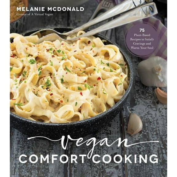 Vegan Comfort Cooking: 75 Plant-Based Recipes to Satisfy Cravings and Warm Your Soul (Paperback)