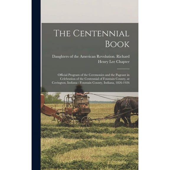 The Centennial Book: Official Program of the Ceremonies and the Pageant in Celebration of the Centennial of Fountain Cou, (Hardcover)