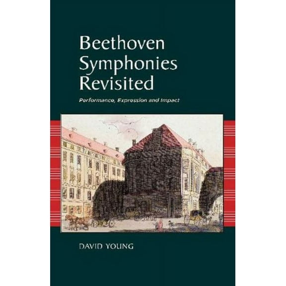 Beethoven Symphonies Revisited: Performance, Expression and Impact, (Paperback)