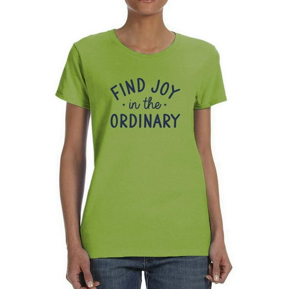 Find Joy In The Ordinary T-Shirt Women -Smartprints Designs, Female 3X-Large
