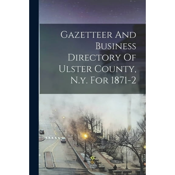 Gazetteer And Business Directory Of Ulster County, N.y. For 1871-2 (Paperback)