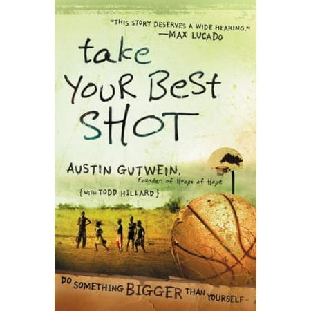 Take Your Best Shot : Do Something Bigger Than