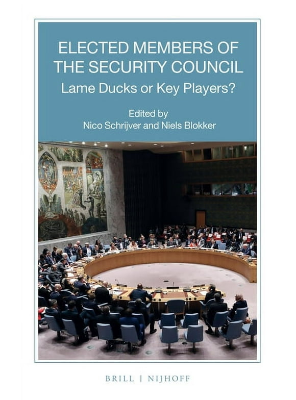 Nijhoff Law Specials Elected Members of the Security Council: Lame Ducks or Key Players?, Book 99, (Paperback)