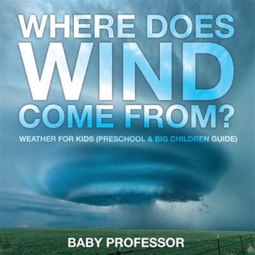 Pre-Owned Where Does Wind Come from? Weather for Kids (Preschool & Big Children Guide) (Paperback) 1683680278 9781683680277